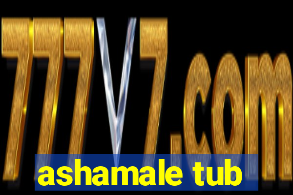 ashamale tub